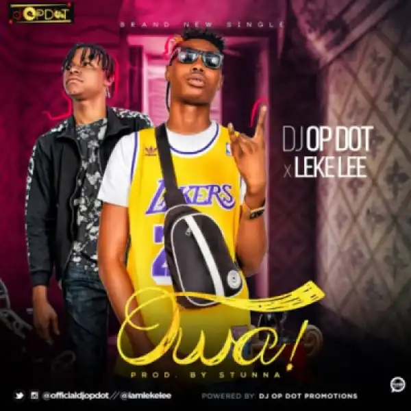 DJ OP Dot - “Owa!” ft. Leke Lee (Prod. By Stunna)